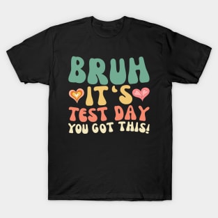 Teacher exam testing! BRUH IT'S TEST DAY YOU GOT THIS! T-Shirt